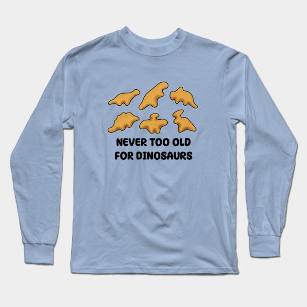 Dino Nuggets - Never Too Old For Dinosaurs Long Sleeve T-Shirt by Side Quest Studios